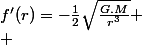 f'(r)=-\frac{1}{2}\sqrt{\frac{G.M}{r^{3}}}
 \\ 
