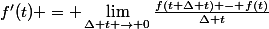 f'(t) = \lim\limits_{\Delta t \to 0}\frac{f(t+\Delta t) - f(t)}{\Delta t}