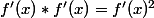 f'(x)*f'(x)=f'(x)^2