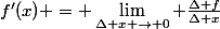 f'(x) = \lim_{\Delta x \to 0} \frac{\Delta f}{\Delta x}