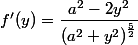 f'(y)=\dfrac{a^{2}-2y^{2}}{\left(a^{2}+y^{2}\right)^{\frac{5}{2}}}
