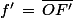 f'\,=\,\bar{OF'}
