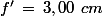 f'\,=\,3,00\,\,cm