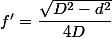 f'=\dfrac{\sqrt{D^{2}-d^{2}}}{4D}