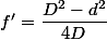 f'=\dfrac{D^{2}-d^{2}}{4D}
