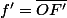 f'=\overline{OF'}