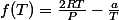 f(T)=\frac{2RT}{P}-\frac{a}{T}