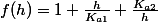 f(h)=1+\frac{h}{K_{a1}}+\frac{K_{a2}}{h}