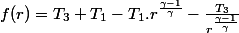 f(r)=T_{3}+T_{1}-T_{1}.r^{\frac{\gamma-1}{\gamma}}-\frac{T_{3}}{r^{\frac{\gamma-1}{\gamma}}}