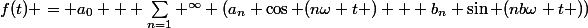 f(t) = a_0 + \sum_{n=1} ^{\infty} (a_n \cos (n\omega t ) + b_n \sin (nb\omega t ))