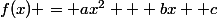 f(x) = ax^{2} + bx +c