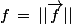 f\,=\,||\vec{f}||
