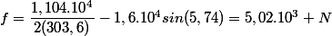 f=\dfrac{1,104.10^{4}}{2(303,6)}-1,6.10^{4}sin(5,74)=5,02.10^{3} N