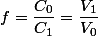 f=\dfrac{C_0}{C_1}=\dfrac{V_1}{V_0}