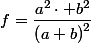 f=\dfrac{a^{2}\cdot b^{2}}{\left(a+b\right)^{2}}