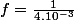 f=\frac{1}{4.10^{-3}}