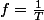 f=\frac{1}{T}