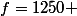 f=1250 