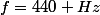 f=440 Hz