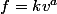 f=kv^a