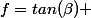f=tan(\beta) 