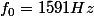f_{0}=1591Hz
