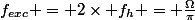 f_{exc} = 2\times f_{h} = \frac{\Omega}{\pi}