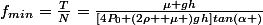f_{min}=\frac{T}{N}=\frac{\mu gh}{[4P_{0}+(2\rho +\mu )gh]tan(\alpha )}