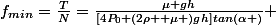 f_{min}=\frac{T}{N}=\frac{\mu gh}{[4P_{0}+(2\rho +\mu )gh]tan(\alpha )} 