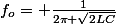 f_{o}= \frac{1}{2\pi \sqrt{2LC}}