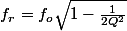 f_{r}=f_{o}\sqrt{1-\frac{1}{2Q^2}}