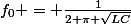 f_0 = \frac{1}{2 \pi \sqrt{LC}}