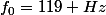 f_0=119 Hz