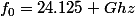 f_0=24.125 Ghz