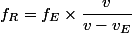 f_R=f_E\times\dfrac{v}{v-v_E}