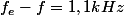 f_e-f=1,1kHz