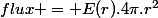 flux = E(r).4\pi.r^2