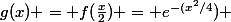 g(x) = f(\frac{x}{2}) = e^{-(x^2/4}) 