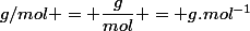 g/mol = \dfrac{g}{mol} = g.mol^{-1}