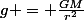 g = \frac{GM}{r^2}