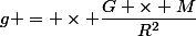 g = \times \dfrac{G \times M}{R^2}