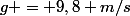 g = 9,8 m/s