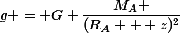 g = G \dfrac{M_A }{(R_A + z)^2}