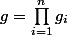 g=\prod_{i=1}^{n}g_{i}