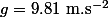 g=9.81~\mathrm{m.s^{-2}}