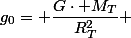g_0= \dfrac{G\cdot M_T}{R_T^2} 