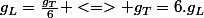 g_L=\frac{g_T}{6} <=> g_T=6.g_L