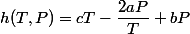 h(T,P)=cT-\dfrac{2aP}{T}+bP