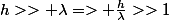 h>> \lambda=> \frac{h}{\lambda}>>1