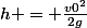 h = \frac{v0^{2}}{2g}